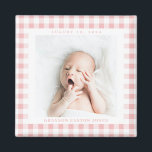 Pink Gingham Check Baby Birthdate Magnet<br><div class="desc">Sweet blush pink gingham check is a charming way to frame the photo of a new baby and celebrate the arrival with a square magnet featuring the name and birthdate. Make this baby magnet for a new parent,  grandparents and family or friends.</div>