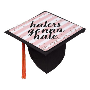 Pink & Gold Haters Gonna Hate Graduation Topper