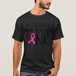 Pink In October we wear pink Breast Cancer Awarene T-Shirt