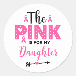 Pink Is For My Daughter Breast Cancer Awareness Classic Round Sticker