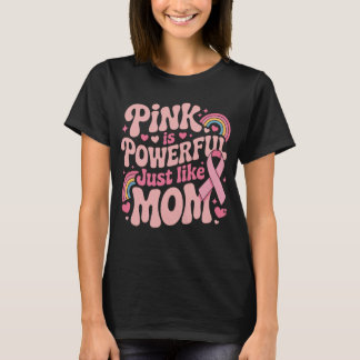 Pink Is Powerful Just Like Mom, Breast Cancer T-Shirt