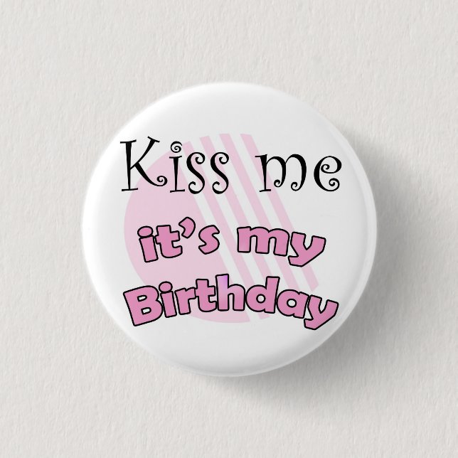 Pink Kiss me it's my Birthday 1 Inch Round Button (Front)