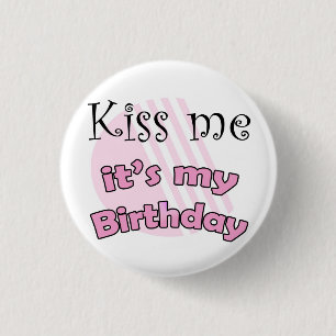 Pink Kiss me it's my Birthday 1 Inch Round Button