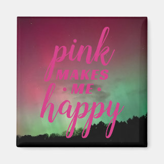 Pink Makes Me Happy with Aurora Magnet