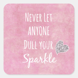 Pink Never let anyone dull your sparkle Quote Square Sticker