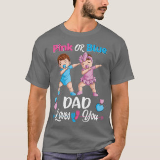 Pink Or Blue Dad Loves You Baby Gender Reveal Part T-Shirt