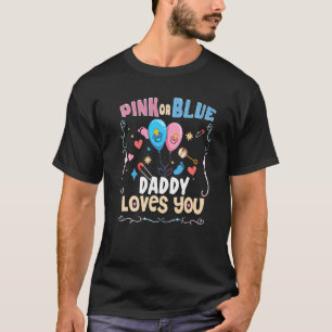 Pink or Blue Daddy Loves You Best Dad Ever Fatherh T-Shirt