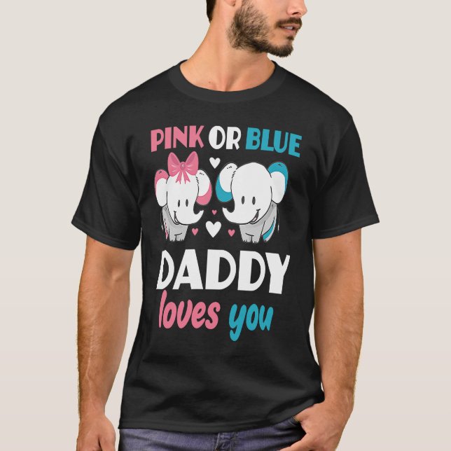 Pink Or Blue Daddy Loves You Father Gender Reveal  T-Shirt (Front)