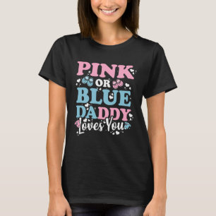 Pink or Blue Daddy Loves You Gender Reveal Girl or T-Shirt