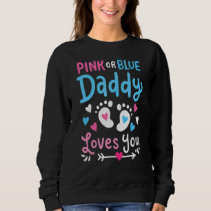 Pink Or Blue Daddy Loves You  Gender Reveal Party  Sweatshirt