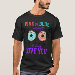 Pink Or Blue Doughnut Forget We Love You Gender Re T-Shirt