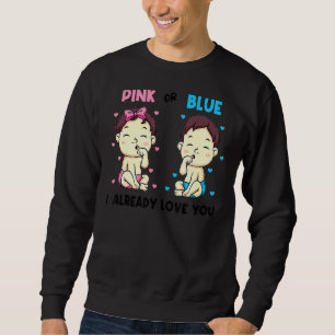 Pink Or Blue I Already Love You Gender Reveal Baby Sweatshirt