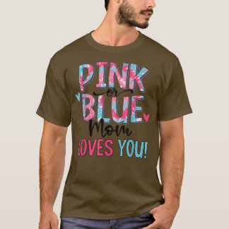 Pink Or Blue Mom Loves You Tie Dye Baby Gender Rev T-Shirt