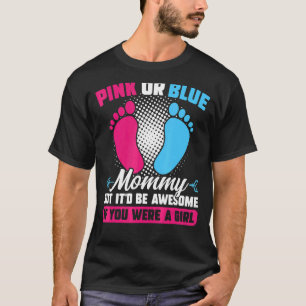 Pink or blue Mommy but awesome Gender Reveal Pink  T-Shirt