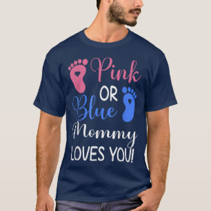 Pink or Blue Mommy Loves You Funny Gender Reveal P T-Shirt