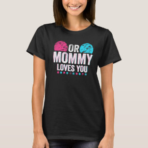 Pink Or Blue Mommy Loves You Gender Reveal Baby  T-Shirt