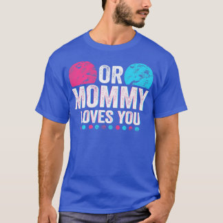 Pink Or Blue Mommy Loves You Gender Reveal Baby  T-Shirt