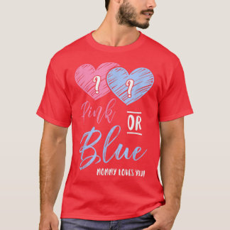 Pink Or Blue Mommy Loves You  Gender Reveal  T-Shirt