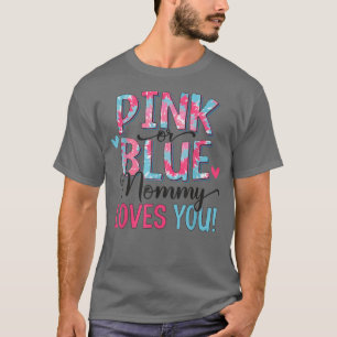 Pink Or Blue Mommy Loves You Tie dye Baby Gender R T-Shirt