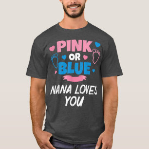 Pink Or Blue Nana Loves You Baby Gender Reveal Gra T-Shirt
