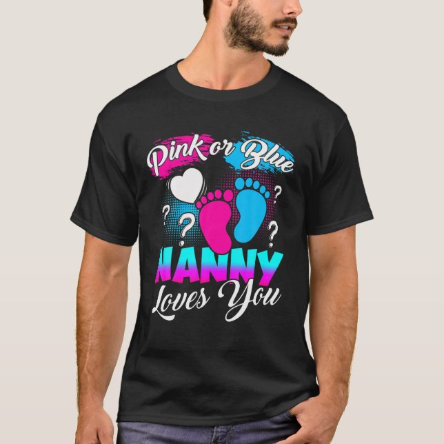 Pink Or Blue Nanny Loves You Gender Reveal T-Shirt (Front)