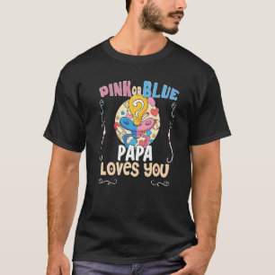 Pink or Blue Papa Loves You Best Dad Ever Fatherho T-Shirt