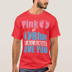 Pink Or Blue We All Already Love You Baby Gender R T-Shirt