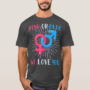 Pink Or Blue We Love You Epecting Parents Gender R T-Shirt