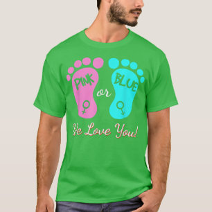 PINK OR BLUE WE LOVE YOU Gender Reveal 573 T-Shirt