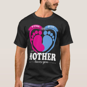 Pink Or Blue Your MOTHER Loves You Gender Reveal P T-Shirt