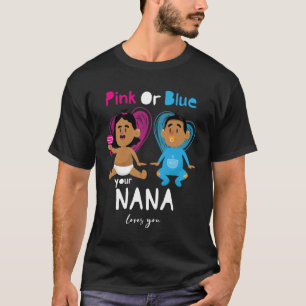 Pink Or Blue Your Nana Loves You  Gender Reveal Bo T-Shirt