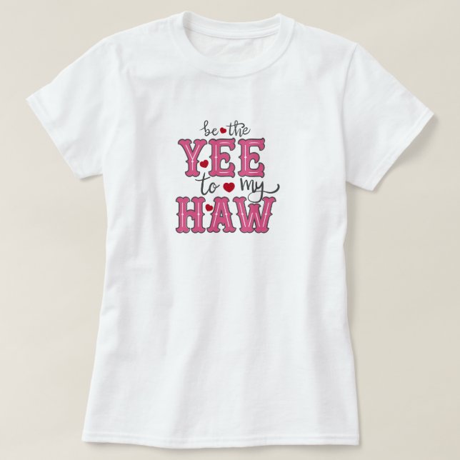 Pink & Red Be The Yee To My Haw T-Shirt (Design Front)