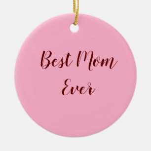 Pink red mother's day best Mom ever gift add text Ceramic Ornament