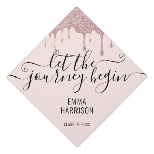 Pink Rose Gold Glitter Drips Let The Journey Begin Graduation Cap Topper