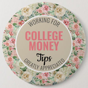 Pink Rose Tips Appreciated College Money 6 Inch Round Button