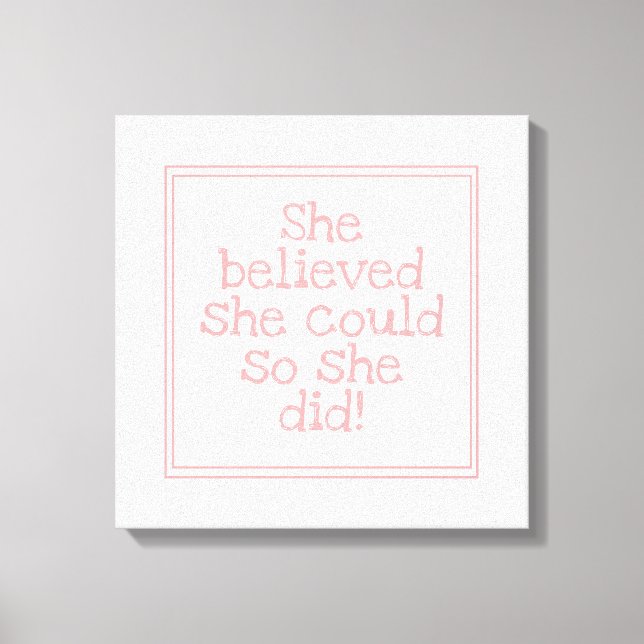 Pink She Believed She Could So She Did Canvas Print (Front)