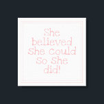 Pink She Believed She Could So She Did Canvas Print<br><div class="desc">Adorable wall art decor for a girls bedroom,  with a beautiful and motivational message for her.</div>