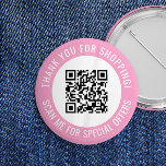 Pink Thank You & Scan Me Promotional QR Code 2 Inch Round Button<br><div class="desc">Promotional small business QR code button with a pink border and your own QR code and custom text in a curve around your QR code. Thank you for shopping promo button personalized with your QR code and custom text.</div>