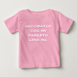 Pink Vaccinated 'Cos My Parents Love Me Baby T-Shirt