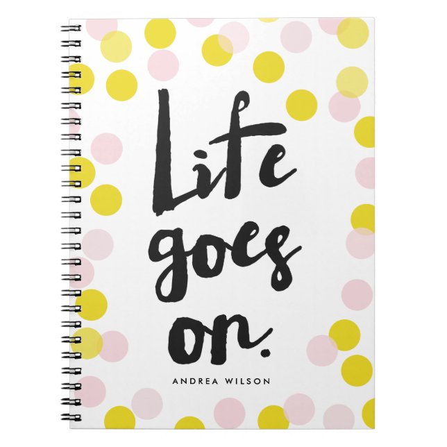 Pink & Yellow Confetti Dots Life Goes On Script Notebook (Front)