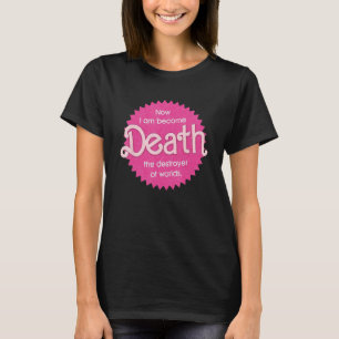 Pinkheimer - Now I Am Become Death The Destroyer O T-Shirt