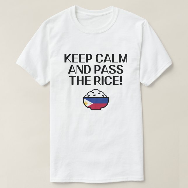 PinoyDesigns "KEEP CALM AND PASS THE RICE! T-Shirt (Design Front)