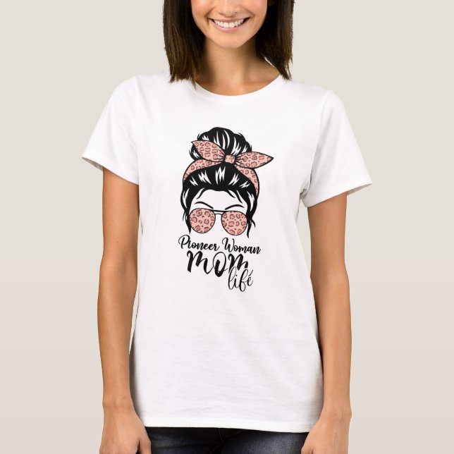 Pioneer Woman Mom Life Messy Bun leopard Sunglasse T-Shirt (Front)