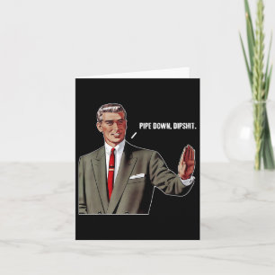 Pipe Down Dip Funny Card