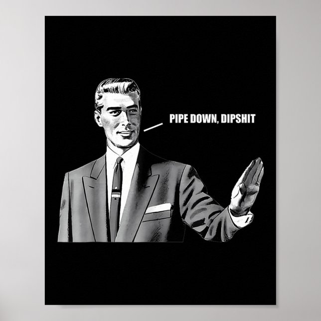 Pipe Down Dip Funny Correction Guy Meme  Poster (Front)