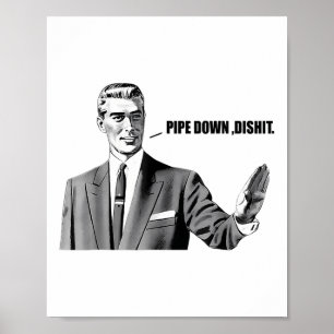 Pipe Down Dip Poster