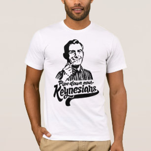 Pipe Down Now Keynesians T-Shirt