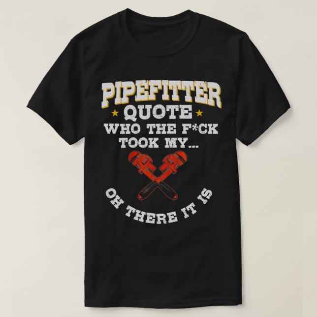 Pipefitter Gifts Plumber Plumbing Funny Quote  T-Shirt (Design Front)