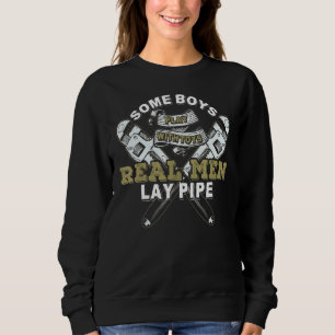 Pipefitter  Plumber Plumbing Real Men Lay Pipe Sweatshirt