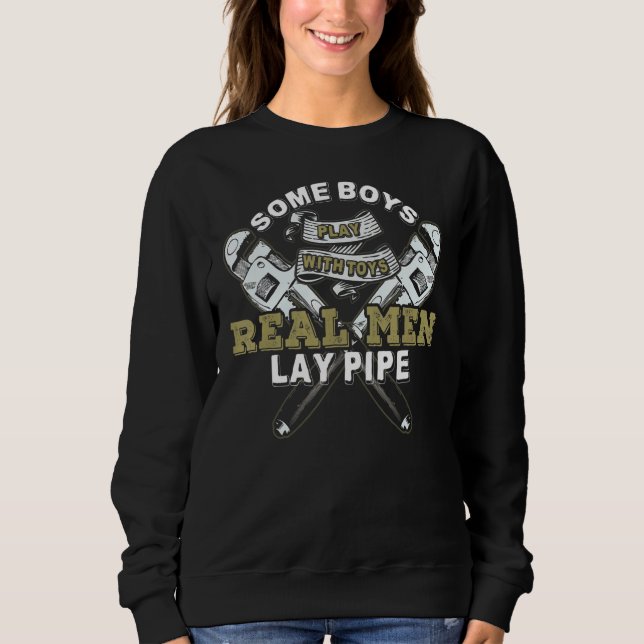 Pipefitter  Plumber Plumbing Real Men Lay Pipe Sweatshirt (Front)